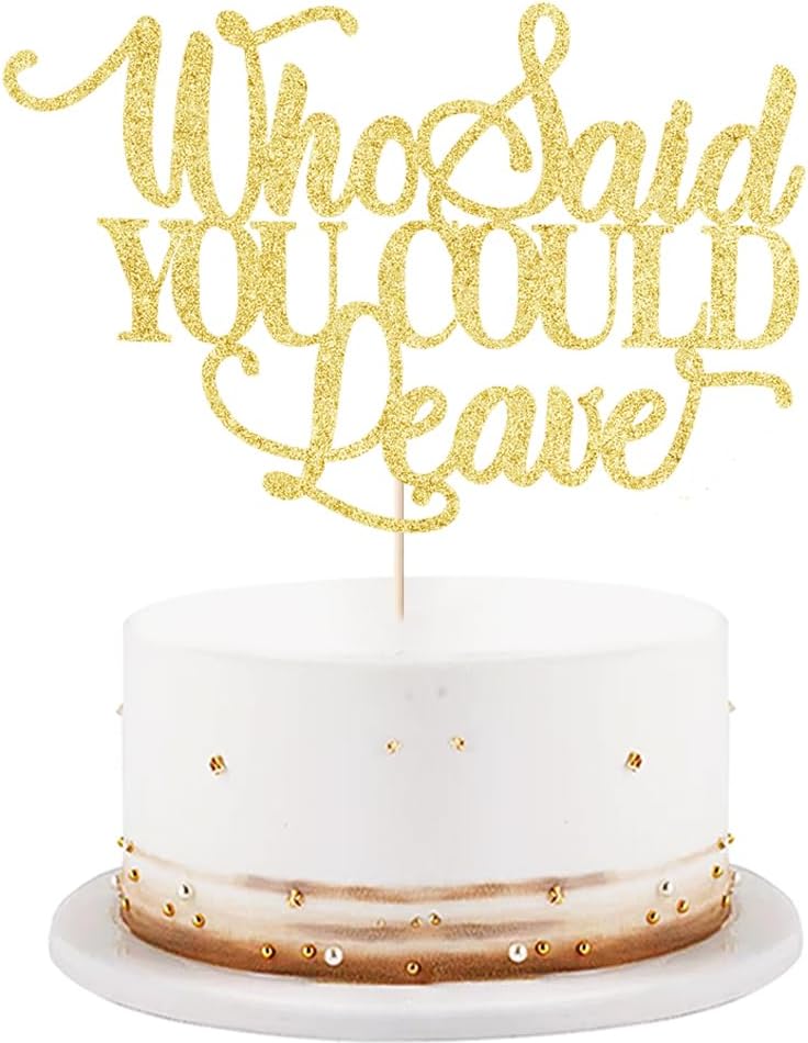 Who-Said-You-Could-Leave-Cake-Topper,Retirement-4267