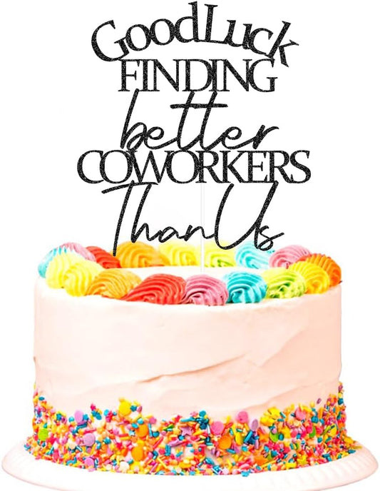 SWEETTALA-Good-Luck-Finding-Better-Coworkers-Than-Us-Cake-Topper---Coworker-Decorations,-Party-887